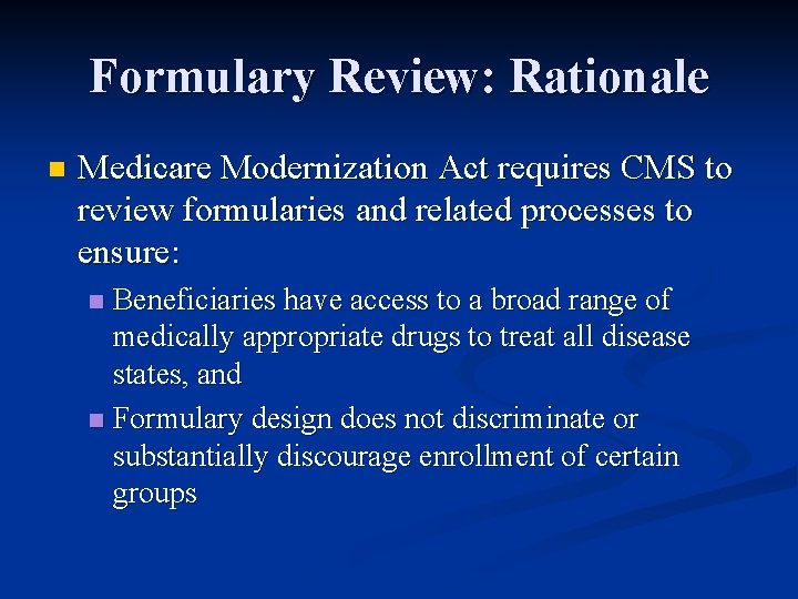 Formulary Review: Rationale n Medicare Modernization Act requires CMS to review formularies and related