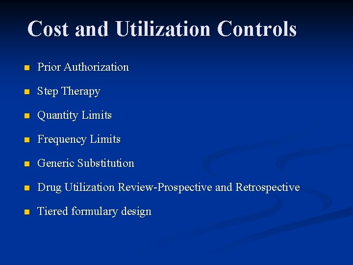 Cost and Utilization Controls n Prior Authorization n Step Therapy n Quantity Limits n