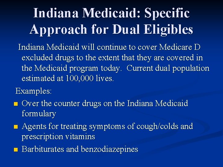 Indiana Medicaid: Specific Approach for Dual Eligibles Indiana Medicaid will continue to cover Medicare