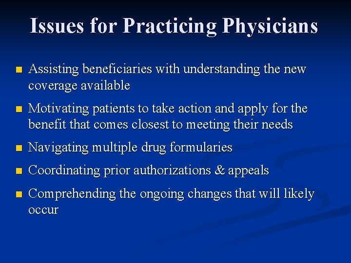 Issues for Practicing Physicians n Assisting beneficiaries with understanding the new coverage available n