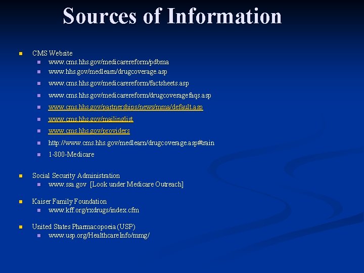 Sources of Information n CMS Website n www. cms. hhs. gov/medicarereform/pdbma n www. hhs.