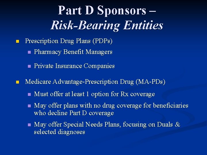 Part D Sponsors – Risk-Bearing Entities n n Prescription Drug Plans (PDPs) n Pharmacy