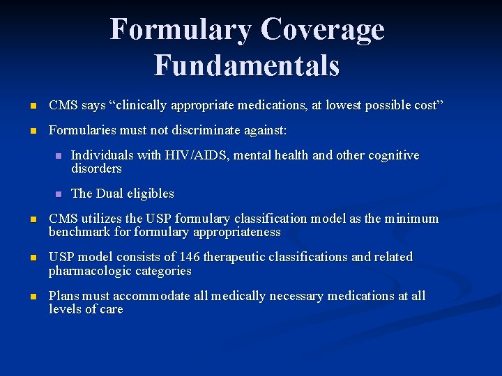 Formulary Coverage Fundamentals n CMS says “clinically appropriate medications, at lowest possible cost” n