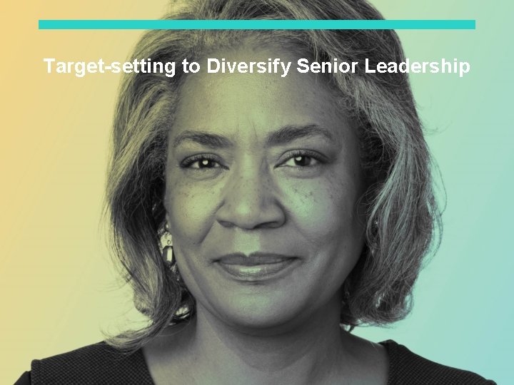 Target-setting to Diversify Senior Leadership 