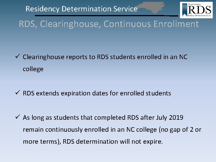 Residency Determination Service RDS, Clearinghouse, Continuous Enrollment ü Clearinghouse reports to RDS students enrolled