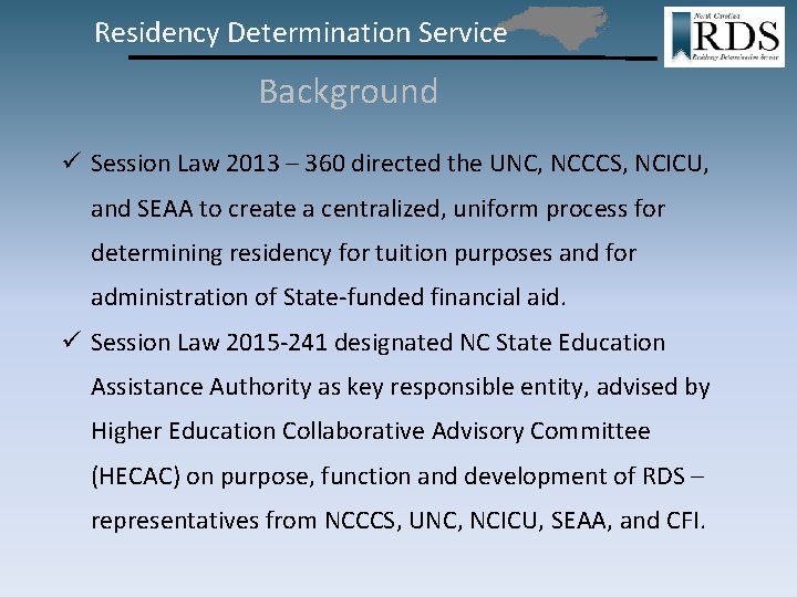 Residency Determination Service Background ü Session Law 2013 – 360 directed the UNC, NCCCS,