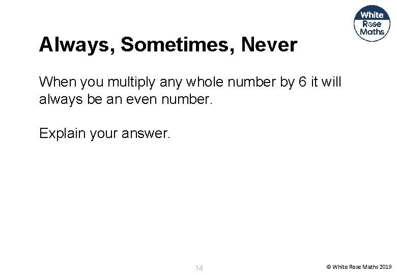 Always, Sometimes, Never When you multiply any whole number by 6 it will always