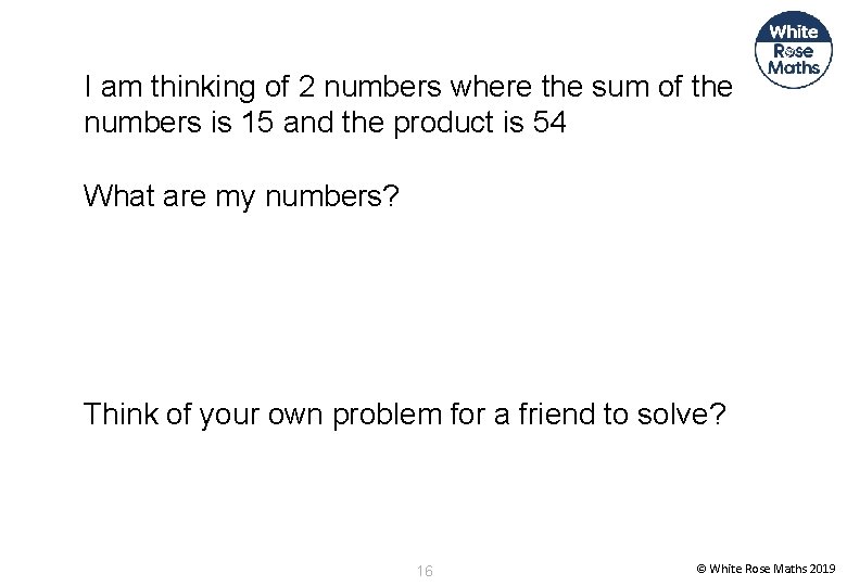 I am thinking of 2 numbers where the sum of the numbers is 15
