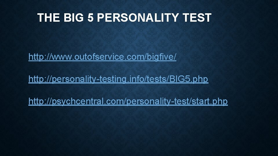THE BIG 5 PERSONALITY TEST http: //www. outofservice. com/bigfive/ http: //personality-testing. info/tests/BIG 5. php