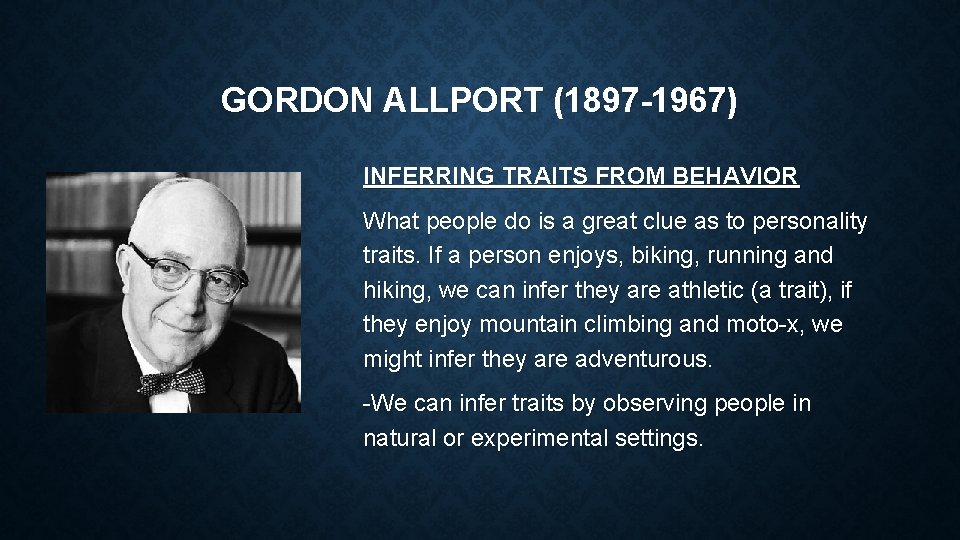 GORDON ALLPORT (1897 -1967) INFERRING TRAITS FROM BEHAVIOR What people do is a great