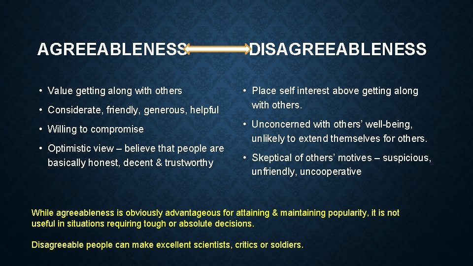 AGREEABLENESS • Value getting along with others • Considerate, friendly, generous, helpful • Willing
