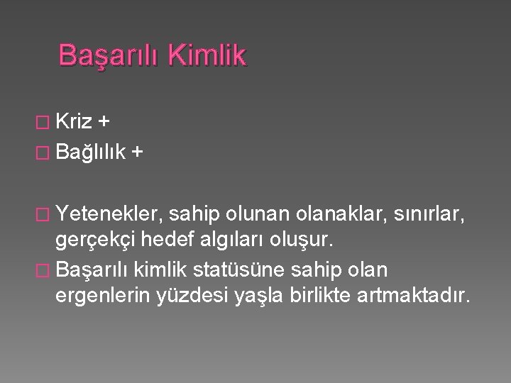 Başarılı Kimlik � Kriz + � Bağlılık + � Yetenekler, sahip olunan olanaklar, sınırlar,