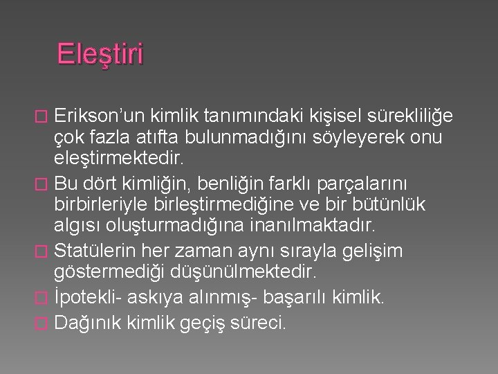 Eleştiri Erikson’un kimlik tanımındaki kişisel sürekliliğe çok fazla atıfta bulunmadığını söyleyerek onu eleştirmektedir. �