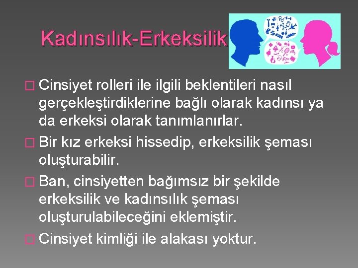 Kadınsılık-Erkeksilik � Cinsiyet rolleri ile ilgili beklentileri nasıl gerçekleştirdiklerine bağlı olarak kadınsı ya da