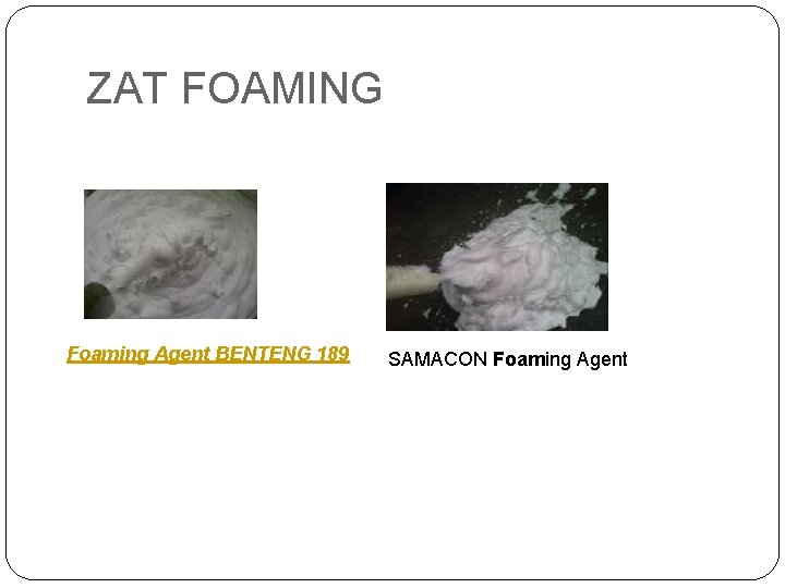 ZAT FOAMING Foaming Agent BENTENG 189 SAMACON Foaming Agent 