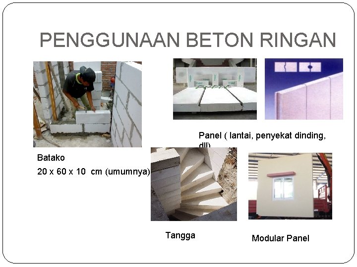 PENGGUNAAN BETON RINGAN Panel ( lantai, penyekat dinding, dll) Batako 20 x 60 x
