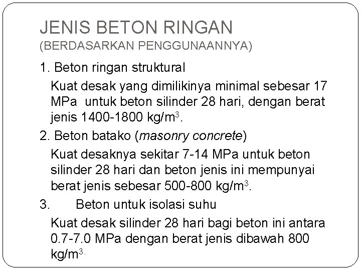JENIS BETON RINGAN (BERDASARKAN PENGGUNAANNYA) 1. Beton ringan struktural Kuat desak yang dimilikinya minimal