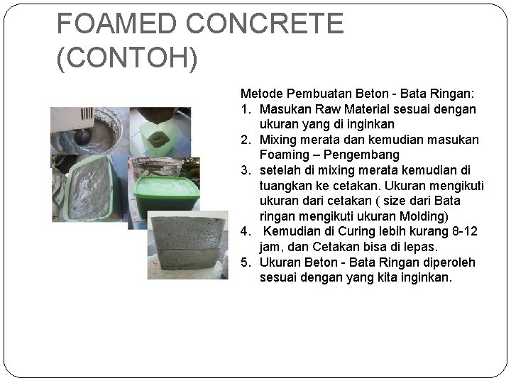 FOAMED CONCRETE (CONTOH) Metode Pembuatan Beton - Bata Ringan: 1. Masukan Raw Material sesuai