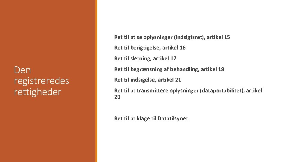 Ret til at se oplysninger (indsigtsret), artikel 15 Ret til berigtigelse, artikel 16 Ret