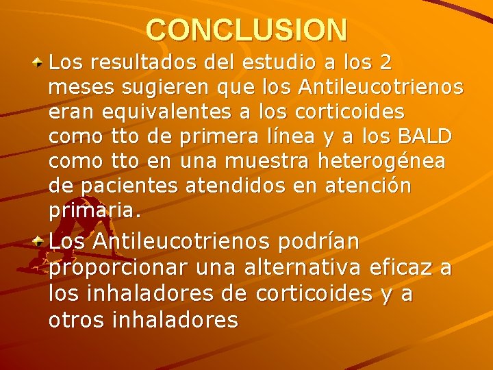 CONCLUSION Los resultados del estudio a los 2 meses sugieren que los Antileucotrienos eran