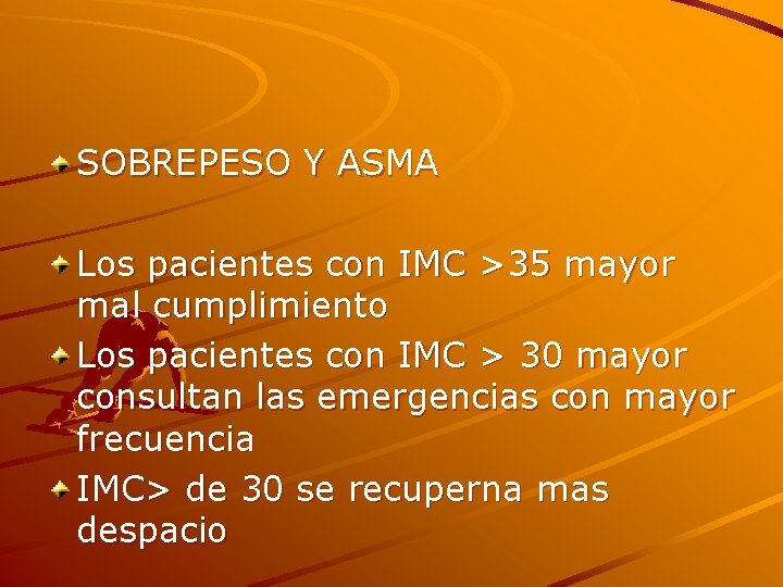 SOBREPESO Y ASMA Los pacientes con IMC >35 mayor mal cumplimiento Los pacientes con