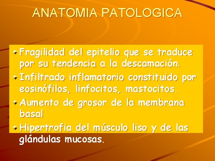 ANATOMIA PATOLOGICA Fragilidad del epitelio que se traduce por su tendencia a la descamación.