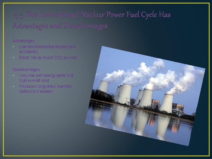 15 -5 The Conventional Nuclear Power Fuel Cycle Has Advantages and Disadvantages Advantages •