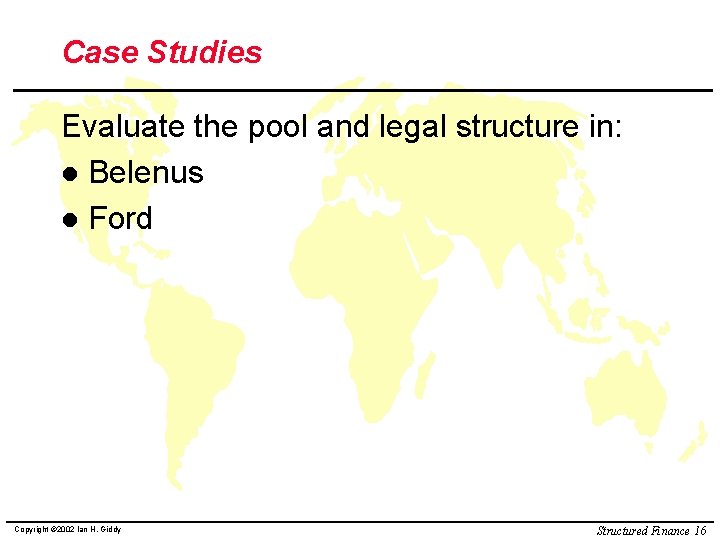 Case Studies Evaluate the pool and legal structure in: l Belenus l Ford Copyright