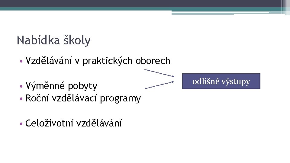 Nabídka školy • Vzdělávání v praktických oborech • Výměnné pobyty • Roční vzdělávací programy