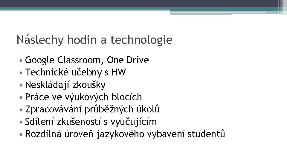 Náslechy hodin a technologie • Google Classroom, One Drive • Technické učebny s HW