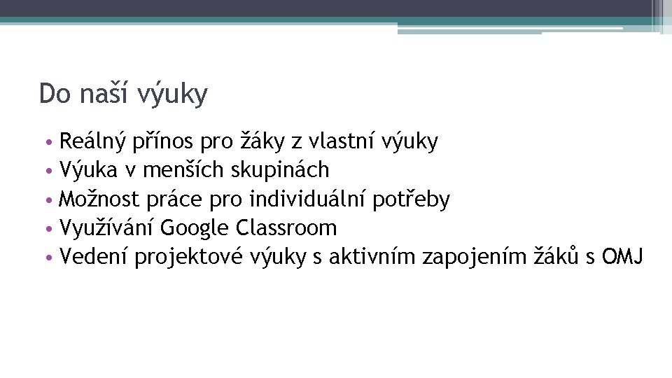 Do naší výuky • Reálný přínos pro žáky z vlastní výuky • Výuka v