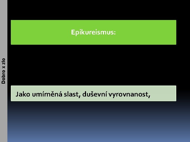 Dobro x zlo Epikureismus: Jako umírněná slast, duševní vyrovnanost, 