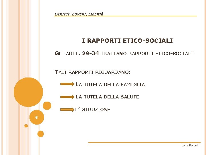 DIRITTI, DOVERI, LIBERTÀ I RAPPORTI ETICO-SOCIALI GLI ARTT. 29 -34 TRATTANO RAPPORTI ETICO-SOCIALI TALI