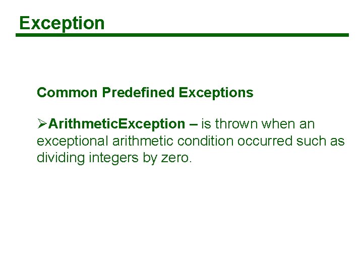 Exception Common Predefined Exceptions ØArithmetic. Exception – is thrown when an exceptional arithmetic condition