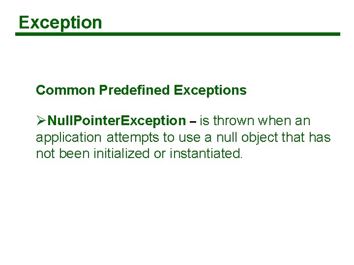 Exception Common Predefined Exceptions ØNull. Pointer. Exception – is thrown when an application attempts