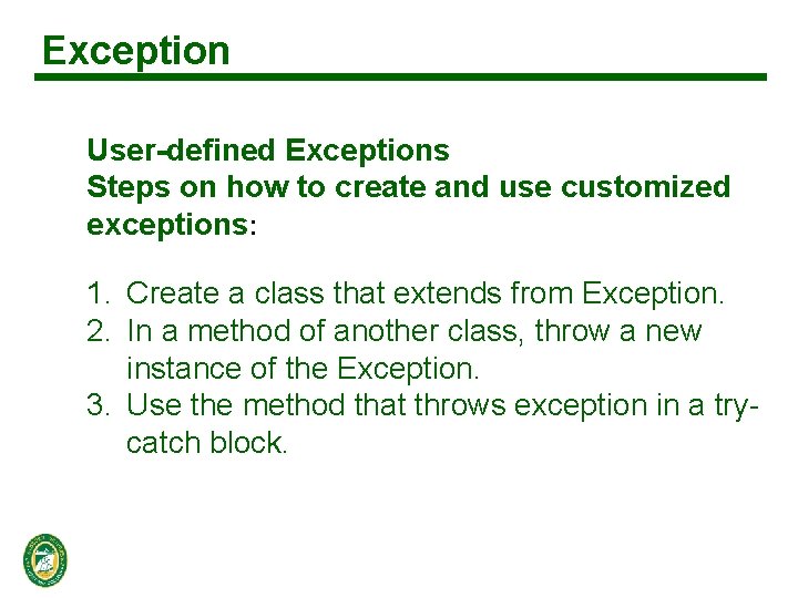Exception User-defined Exceptions Steps on how to create and use customized exceptions: 1. Create