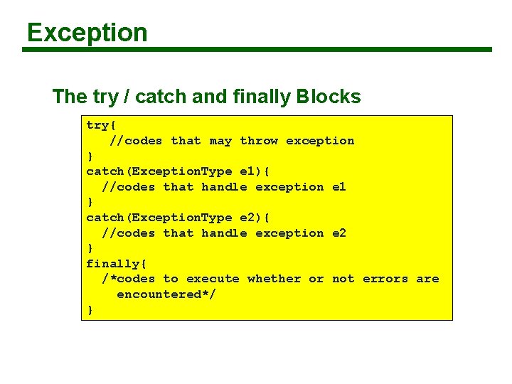 Exception The try / catch and finally Blocks try{ //codes that may throw exception