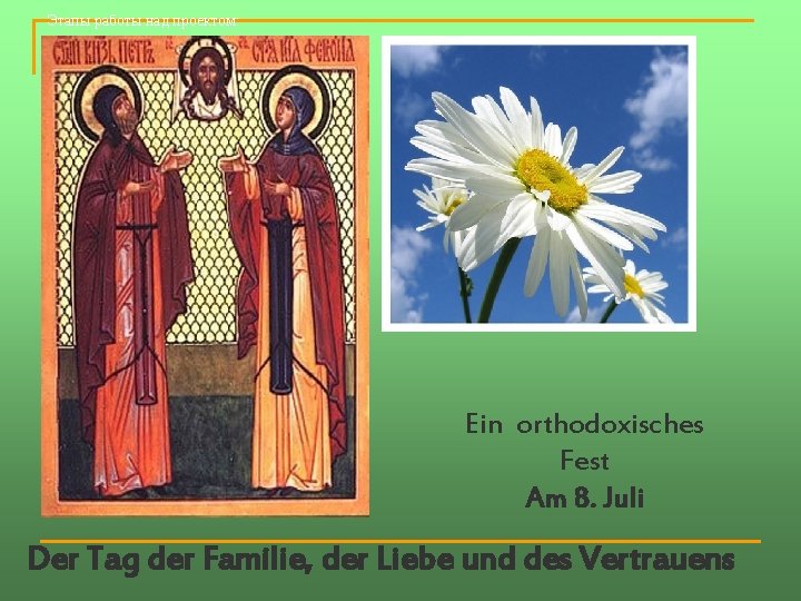Этапы работы над проектом: Ein orthodoxisches Fest Am 8. Juli Der Tag der Familie,