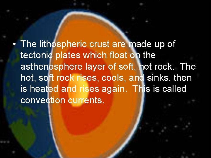  • The lithospheric crust are made up of tectonic plates which float on