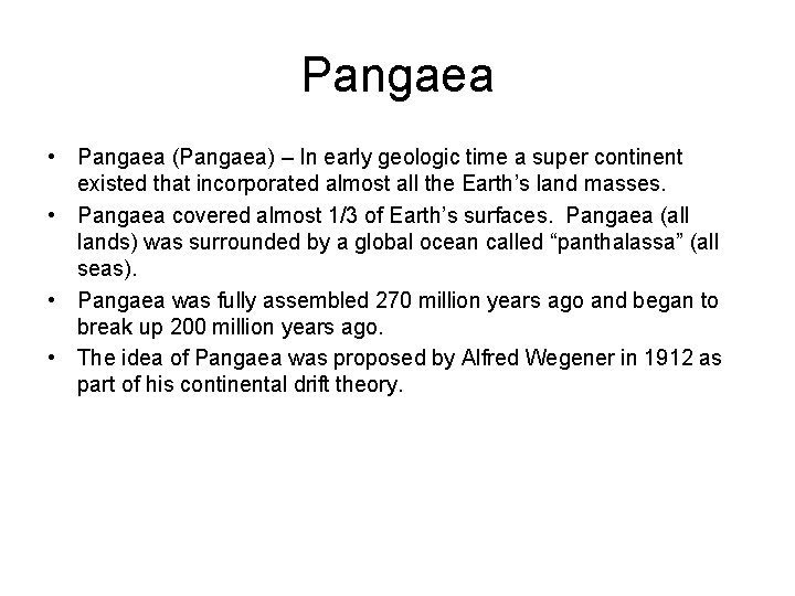 Pangaea • Pangaea (Pangaea) – In early geologic time a super continent existed that