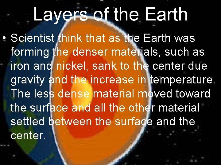 Layers of the Earth • Scientist think that as the Earth was forming the