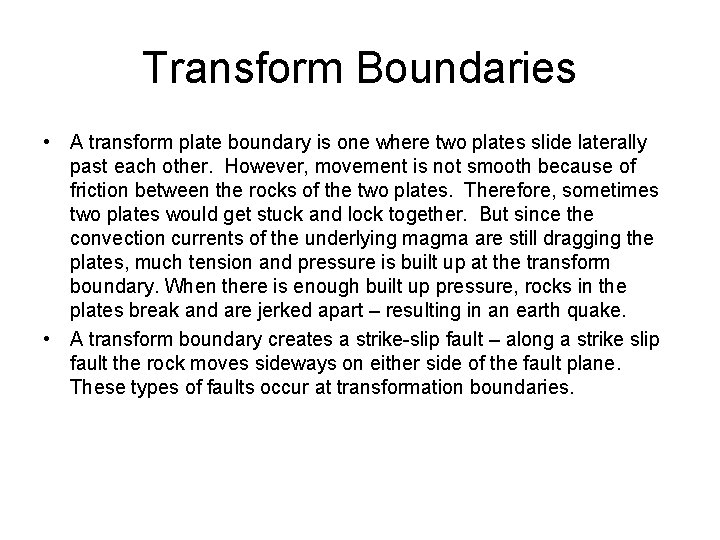 Transform Boundaries • A transform plate boundary is one where two plates slide laterally