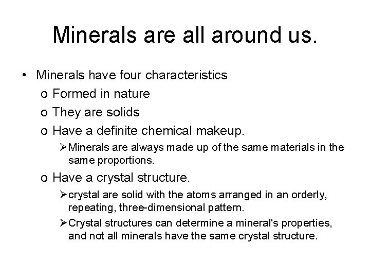 Minerals are all around us. • Minerals have four characteristics o Formed in nature