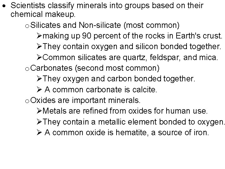  Scientists classify minerals into groups based on their chemical makeup. o Silicates and