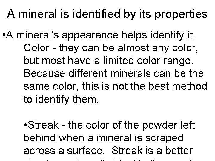 A mineral is identified by its properties • A mineral's appearance helps identify it.