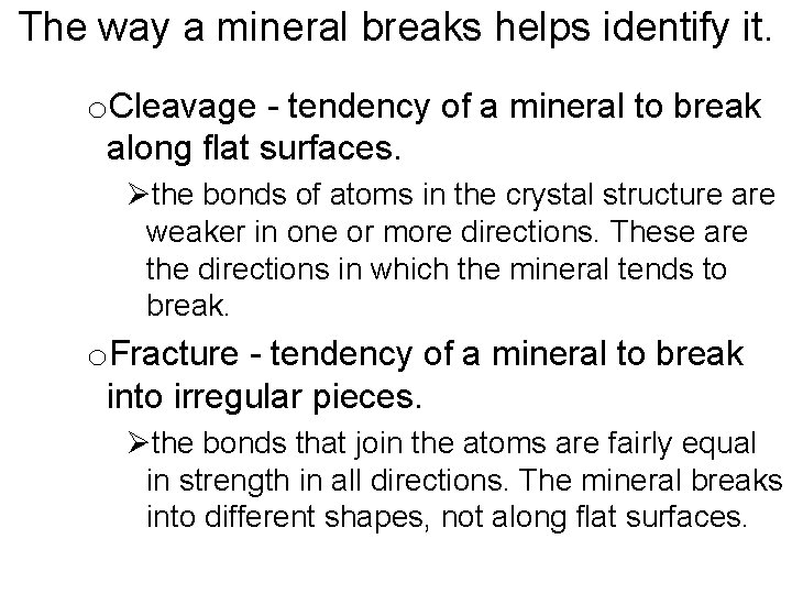 The way a mineral breaks helps identify it. o. Cleavage - tendency of a