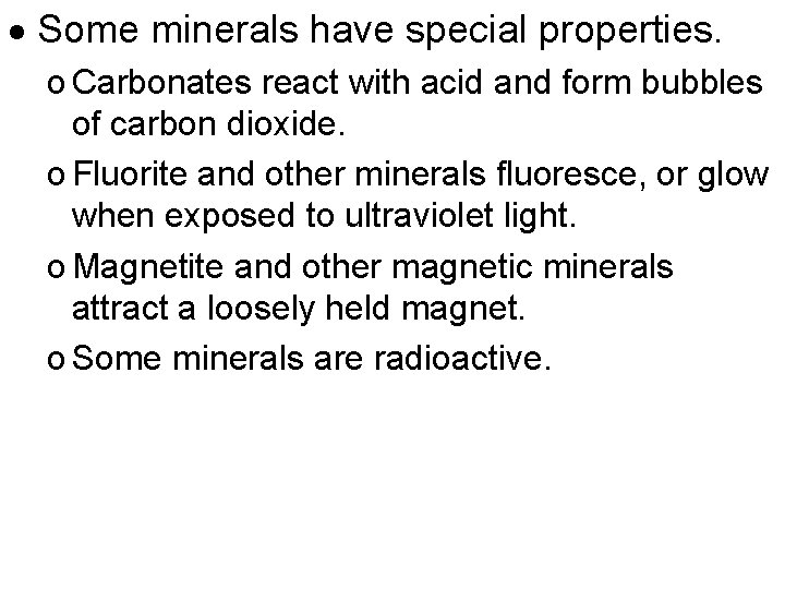  Some minerals have special properties. o Carbonates react with acid and form bubbles