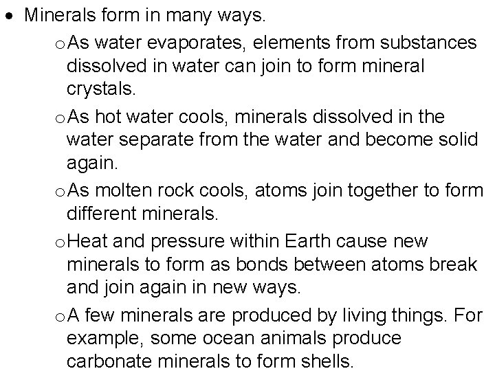  Minerals form in many ways. o As water evaporates, elements from substances dissolved
