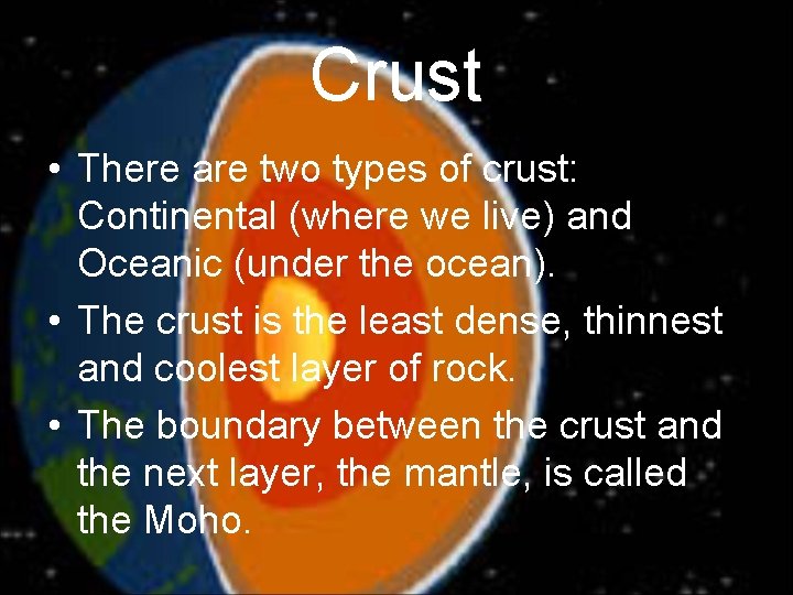 Crust • There are two types of crust: Continental (where we live) and Oceanic