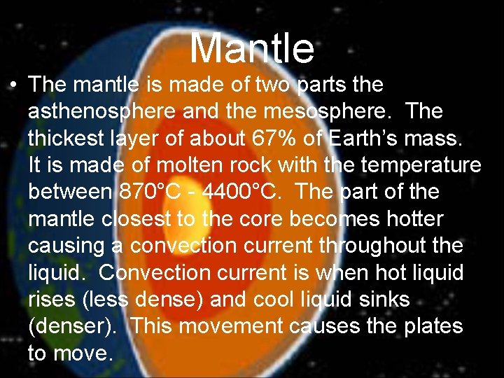 Mantle • The mantle is made of two parts the asthenosphere and the mesosphere.